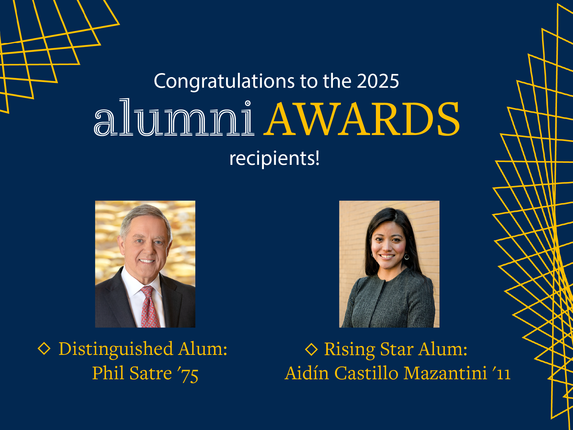 A designed graphic that reads Congratulations to the 2025 Alumni Award recipients! Distinguished Alum: Phil Satre '75 Rising Star Alum: Aidin Castillo Mazantini '11